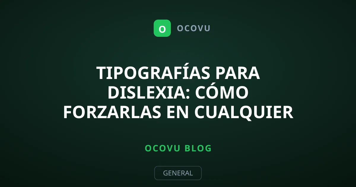 Tipografías para dislexia: cómo forzarlas en cualquier web